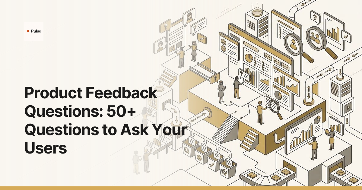 Product Feedback Questions: 50+ Questions to Ask Your Users