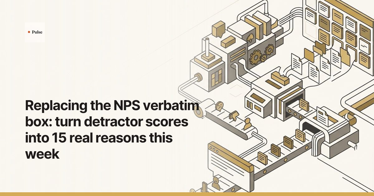 Replacing the NPS verbatim box: turn detractor scores into 15 real reasons this week