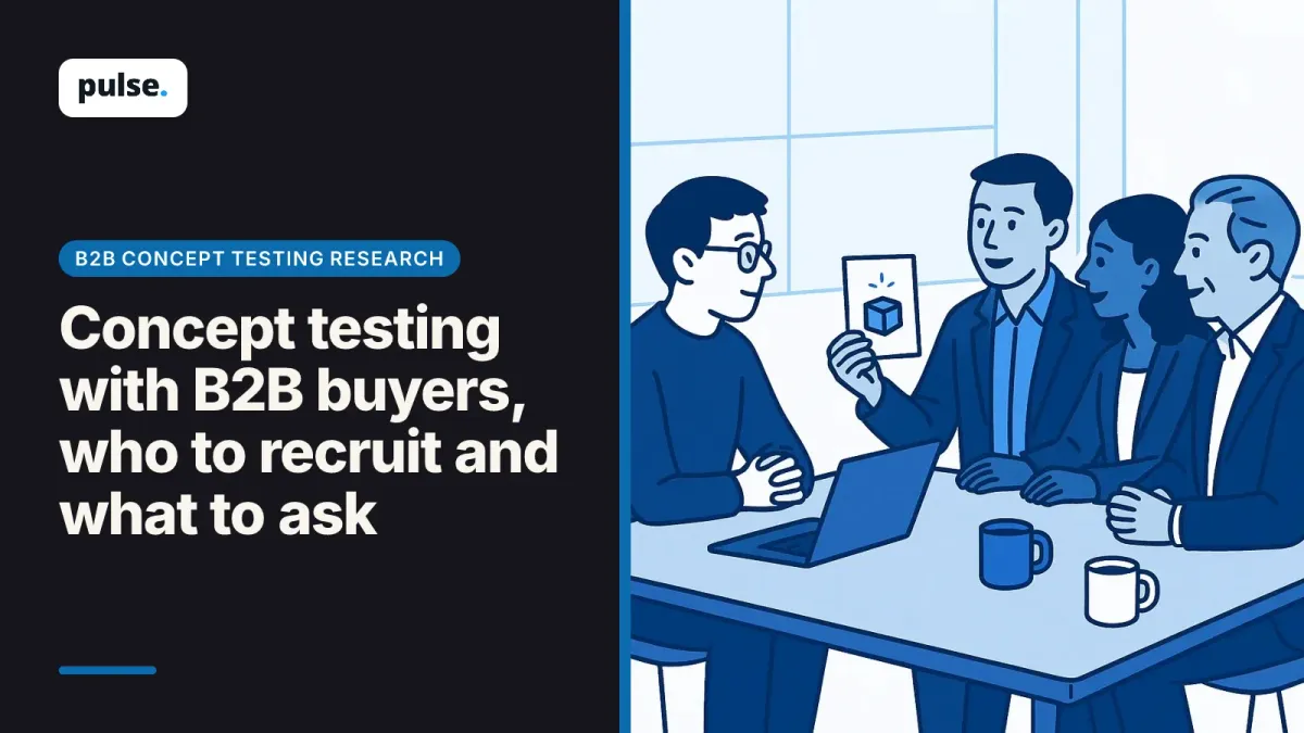 Concept testing with B2B buyers, who to recruit and what to ask