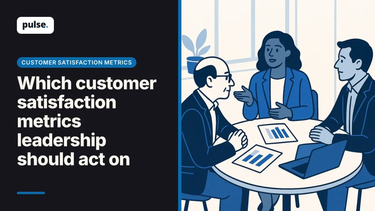 Which customer satisfaction metrics leadership should act on