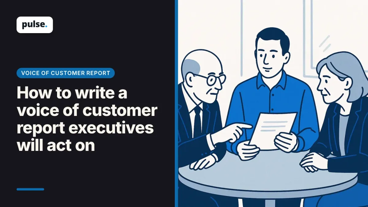 How to write a voice of customer report executives will act on