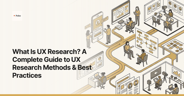 What Is UX Research? A Complete Guide to UX Research Methods & Best Practices
